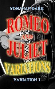Romeo and Juliet Variations : Variation 1. Romeo and Juliet Variations cover image