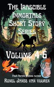 The Irascible Immortals Short Story Series, Volumes 4-6. Volume 4-6 cover image