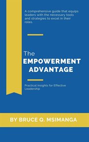 The Empowerment Advantage : Practical Insights for Effective Leadership cover image
