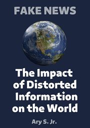 Fake news the impact of distorted information on the world cover image