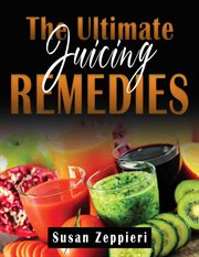 The Ultimate Juicing Remedies cover image