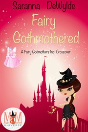Fairy Gothmothered : Magic and Mayhem Universe. Fairy Godmothers Inc cover image