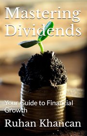 Mastering Dividends : Your Guide to Financial Growth cover image