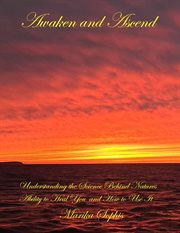 Awaken and Ascend Understanding the Science Behind Nature's Ability to Heal You and How to Use It cover image
