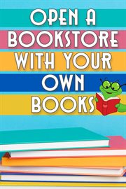 Open a Bookstore With Your Own Books cover image