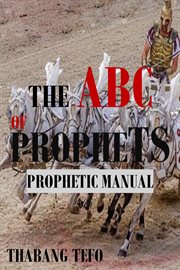 The ABC of Prophets : Prophetic Guide Manual cover image