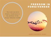 Forgiveness: the journey to total liberty : The Journey to Total Liberty cover image