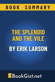 Summary : The Splendid and the Vile by Erik Larson. Quick Gist cover image