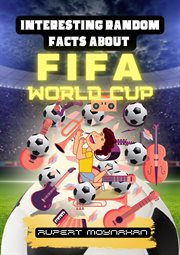 Interesting Random Facts About the FIFA World Cup : Interesting Random Facts cover image