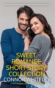 Sweet romance short story collection: 5 contemporary romance short stories : 5 Contemporary Romance Short Stories cover image