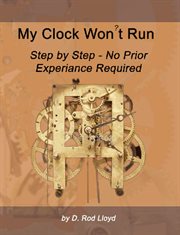 My clock won't run, step by step no prior experience required cover image