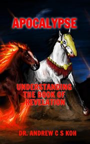 Apocalypse: understanding the book of revelation : Understanding the Book of Revelation cover image