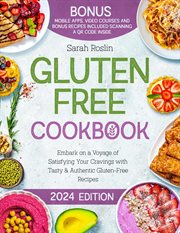 Gluten Free Cookbook : Embark on a Voyage of Satisfying Your Cravings with Tasty & Authentic Gluten. F cover image