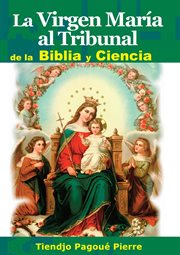 La Virgen María Al Tribunal de la Biblia Y Ciencia cover image