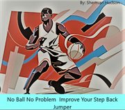 No Ball No Problem Improve Your Step Back Jumper cover image