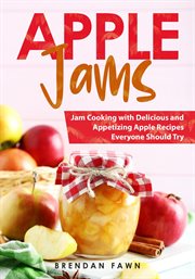 Apple Jams, Jam Cooking With Delicious and Appetizing Apple Recipes Everyone Should Try cover image