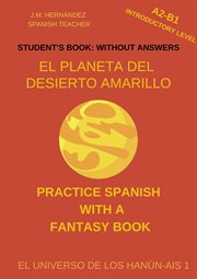 El Planeta del Desierto Amarillo (A2-B1 Introductory Level) -- Student's Book: Without Answers (S : B1 Introductory Level) cover image