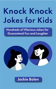 Knock knock jokes for kids: hundreds of hilarious jokes for guaranteed fun and laughter : Hundreds of Hilarious Jokes for Guaranteed Fun and Laughter cover image