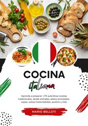Cocina Italiana : Aprenda a Preparar +70 Auténticas Recetas Tradicionales, desde Entradas, Platos Pri cover image