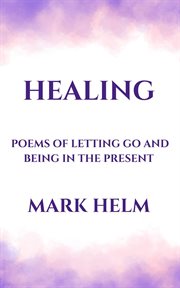 Healing : Poems of Letting Go and Being in the Present cover image