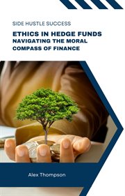 Ethics in Hedge Funds : Navigating the Moral Compass of Finance cover image