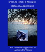 Spiritual Health & Wellness: Animals (aka Innocence) : animals (aka innocence) cover image