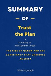 Summary of Trust the Plan by Will Sommer : The Rise of QAnon and the Conspiracy That Unhinged America cover image
