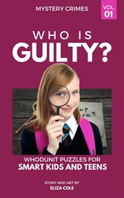 Who is guilty whodunit puzzles for smart kids and teens cover image