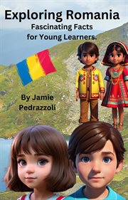 Exploring Romania: Fascinating Facts for Young Learners : Fascinating Facts for Young Learners cover image