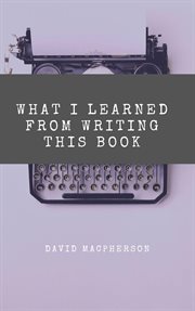 What i learned from writing this book cover image