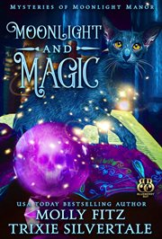 Moonlight and magic : mysteries of Moonlight Manor cover image