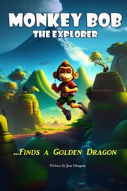 Monkey Bob the Explorer Finds a Golden Dragon cover image