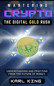 Mastering crypto, the digital gold rush cover image