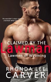 Claimed by the Lawman : Lawmen of Wyoming cover image