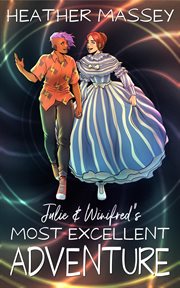 Julie & Winifred's Most Excellent Adventure cover image