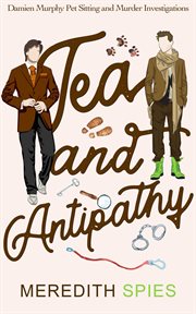 Tea and Antipathy : Damien Murphy Pet Sitting and Murder Investigations cover image