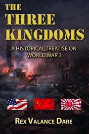 The Three Kingdoms : A Historical Treatise of World War 3 cover image