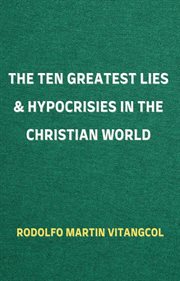 The Ten Greatest Lies & Hypocrisies in the Christian World cover image