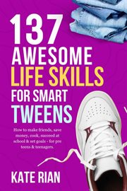 137 awesome life skills for smart tweens cover image