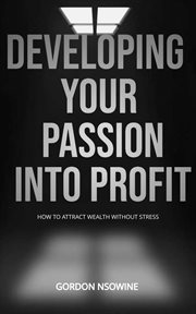 How to Develop Your Passion Into Profit cover image