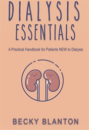 Dialysis Essentials : A Practical Handbook for Patients NEW to Dialysis. Dialysis cover image
