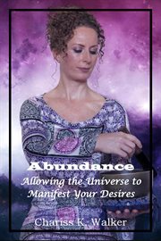 Abundance : Allowing the Universe to Manifest Your Desires cover image