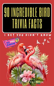 90 Incredible Bird Trivia Facts I Bet You Did't Know cover image