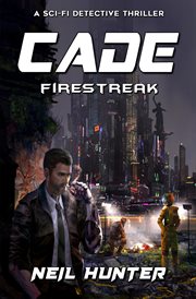 Firestreak: Cade - A Sci-Fi Detective Thriller : Cade cover image