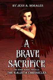 The kalista chronicles: a brave sacrifice : A Brave Sacrifice cover image