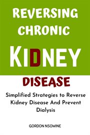 Reversing Chronic Kidney Disease cover image