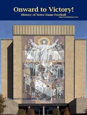 Onward to Victory! History of Notre Dame Fighting Irish Football : history of Notre Dame football cover image