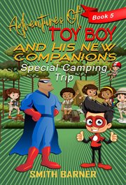 Adventures of toy boy and his new companions special camping trip cover image