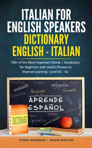 Italian for English Speakers : Dictionary English. Italian. 700+ of the Most Important Words Vocab cover image