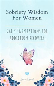 Sobriety Wisdom for Women : Daily Inspirations for Addiction Recovery cover image